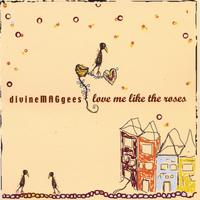 divineMAGgees / Divine Maggees : love me like the roses