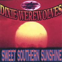 The Dixie Werewolves : Sweet Southern Sunshine