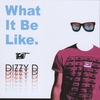 DIZZY D: What It Be Like