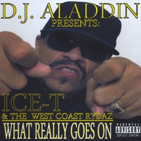 D.J. ALADDIN, ICE-T & THE WEST COAST RYDAZ: What Really Goes On