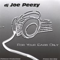 DJ JOE PEEZY: For Your Ears Only