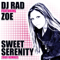 DJ Rad featuring Zoe : Sweet Serenity (2009 Remixes)