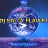 DJ SALTY FLAVOR: Trust in the Lord