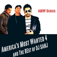 DJ Sanj : America's Most Wanted 4 and Best Of Dj Sanj