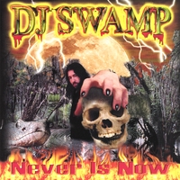 DJ SWAMP: Never Is Now