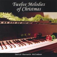 DKM - David Kenneth McComber : Twelve Melodies of Christmas