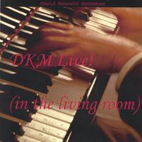 DKM - David Kenneth McComber : DKM Live! (in the living room)