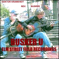 DOKTOR KRANKHEIT & REVEREND BUSKER: Busker U - Elm Street Field Recordings