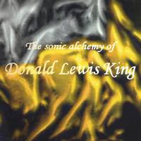 Donald Lewis King : The sonic alchemy of Donald Lewis King
