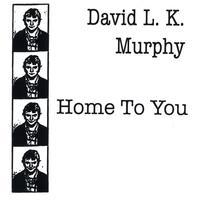 David LK Murphy : Home To You