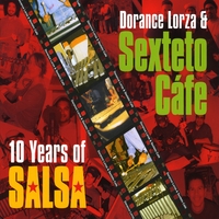 Dorance Lorza and Sexteto Cafe : 10 Years of Salsa