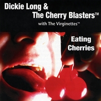 Dickie Long & the Cherry Blasters : Eating Cherries