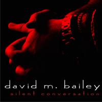 DAVID M. BAILEY: Silent Conversation