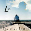 DAVID M. BAILEY: Life