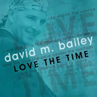 david m. bailey : Love the Time