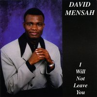 DAVID MENSAH: I Will Not Leave You