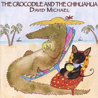 DAVID MICHAEL: The Crocodile & The Chihuahua