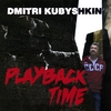 Dmitri Kubyshkin: Playback Time