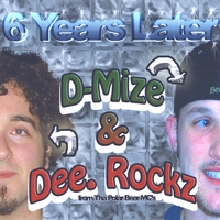 D-Mize & Dee. Rockz : 6 Years Later...