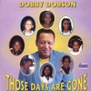 DOBBY DOBSON: Those Days Are Gone