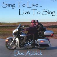DOC ABBICK: Sing To Live...Live To Sing