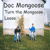 DOC MONGOOSE: Turn the Mongoose Loose