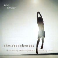 Doc Schneider : Choices and Chances