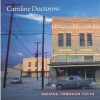 Caroline Doctorow : Passing Through Tulsa