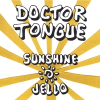 Doctor Tongue : Sunshine Jello
