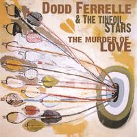 DODD FERRELLE & THE TINFOIL STARS: The Murder of Love