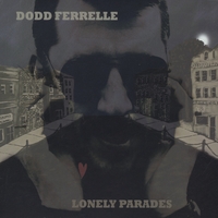 Dodd Ferrelle : Lonely Parades