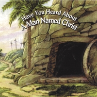 GREG DODSON: Have You Heard About A Man Named Christ