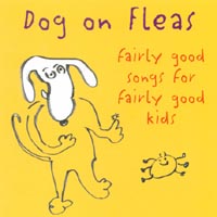 Dog On Fleas : Fairly Good Songs For Fairly Good Kids
