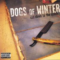 DOGS OF WINTER: Cut Down To The Quick