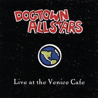 DOGTOWN ALLSTARS: Live At The Venice Cafe
