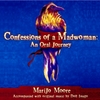 MARIJO MOORE AND DOLL IMAGO: Confessions of A Madwoman: An Oral Journey