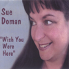 SUE DOMAN: Wish You Were Here