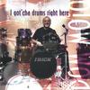 DOM MOIO: I got 'cha drums right here