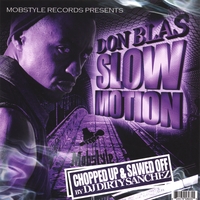 Don Blas and DJ Dirty Sanchez : Slow Motion - Chopped Up and Sawed Off