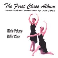 Don Caron : The First Class Album white volume (Music for Ballet Class)