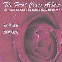 Don Caron : The First Class Album red volume (Music for Ballet Class)