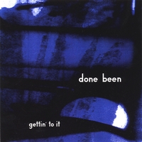 Done Been : Gettin' to it