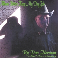 DON HERMAN AND DON'S COUNTRY : Album: Better Keep My Day Job