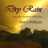 DON L WILLIAMS: Dry Rain and other Southern Folk Tales