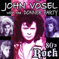 John Vosel with the Donner Party : 80's ROCK