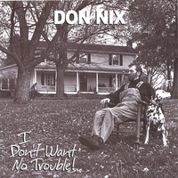DON NIX: I Don't Want No Trouble!