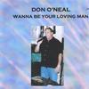 DON O'NEAL: I Wanna Be Your Loving Man
