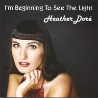 HEATHER DORÉ: I'm Beginning To See The Light
