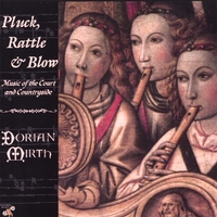 DORIAN MIRTH: Pluck, Rattle & Blow: Music of the Court and Countryside