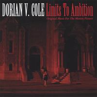 Dorian V. Cole : Limits to Ambition Original Music for the Motion Picture